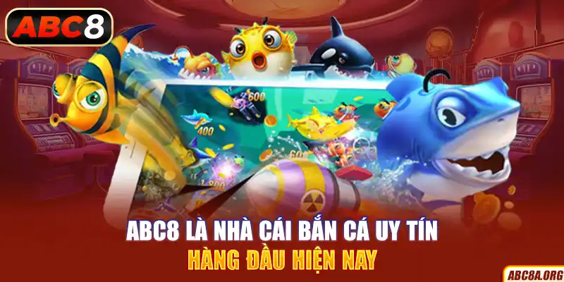 abc8-la-nha-cai-ban-ca-uy-tin-hang-dau-hien-nay