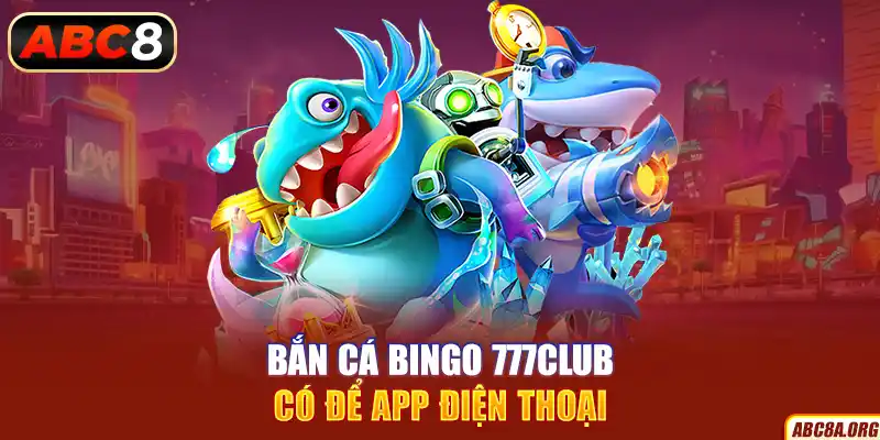 ban-ca-bingo-777club-co-de-app-dien-thoai