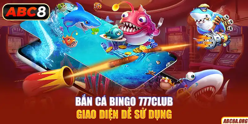 ban-ca-bingo-777club-giao-dien-de-su-dung