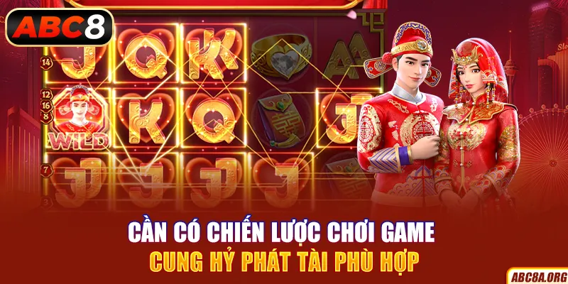 can-co-chien-luoc-choi-game-cung-hy-phat-tai-phu-hop