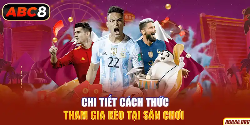 chi-tiet-cach-thuc-tham-gia-keo-tai-san-choi-