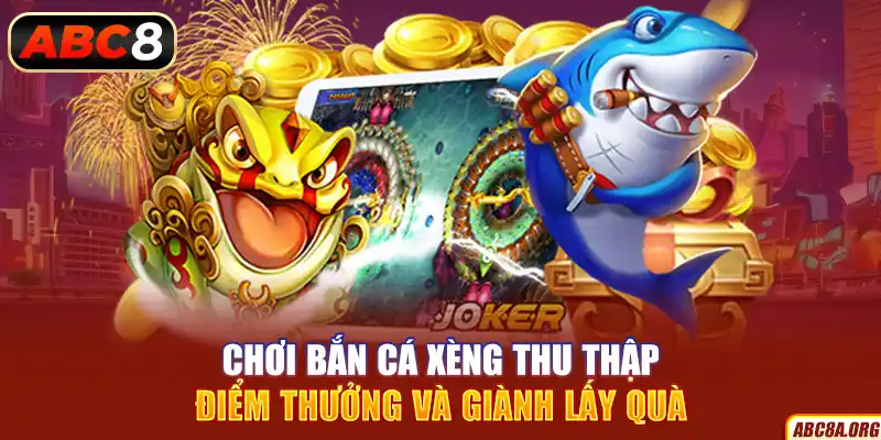 choi-ban-ca-xeng-thu-thap-diem-thuong-va-gianh-lay-qua