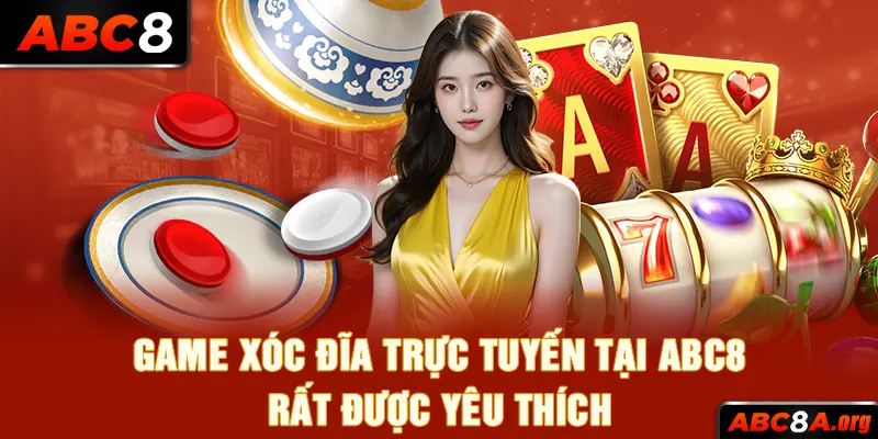 game-xoc-dia-truc-tuyen-tai-abc8-rat-duoc-yeu-thich