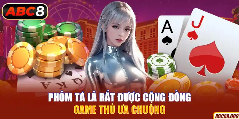 phom-ta-la-rat-duoc-cong-dong-game-thu-ua-chuong