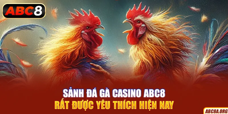 sanh-da-ga-casino-abc8-rat-duoc-yeu-thich-hien-nay