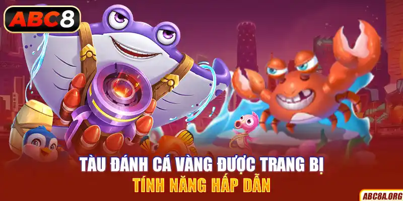 tau-danh-ca-vang-duoc-trang-bi-tinh-nang-hap-dan