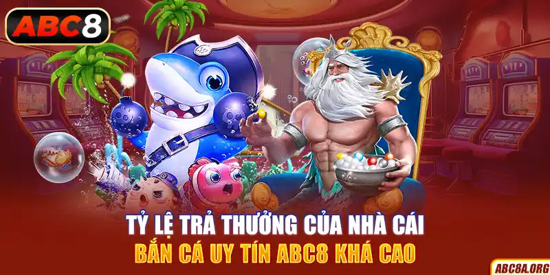 ty-le-tra-thuong-cua-nha-cai-ban-ca-uy-tin-abc8-kha-cao